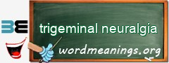WordMeaning blackboard for trigeminal neuralgia